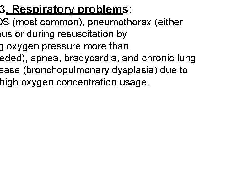 3. Respiratory problems: DS (most common), pneumothorax (either ous or during resuscitation by g