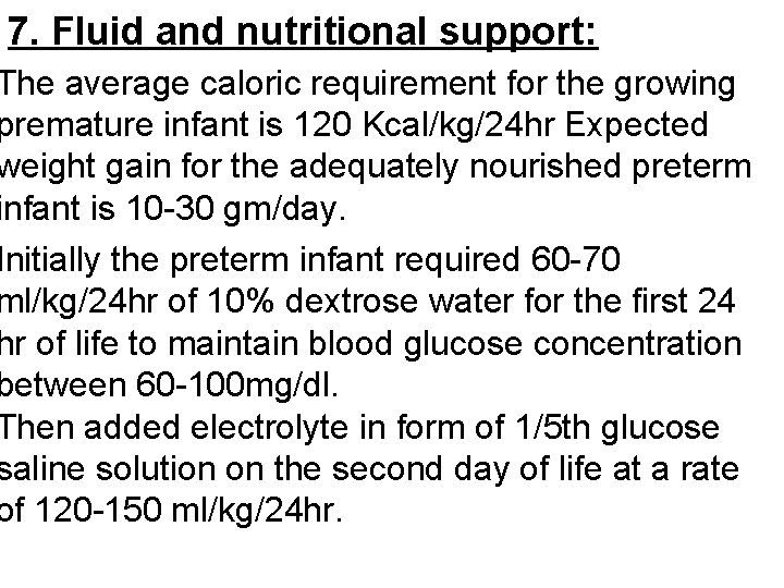 7. Fluid and nutritional support: The average caloric requirement for the growing premature infant