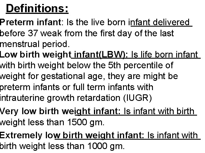 Definitions: Preterm infant: Is the live born infant delivered before 37 weak from the