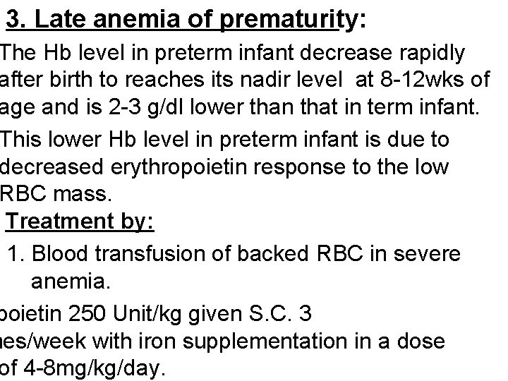 3. Late anemia of prematurity: The Hb level in preterm infant decrease rapidly after