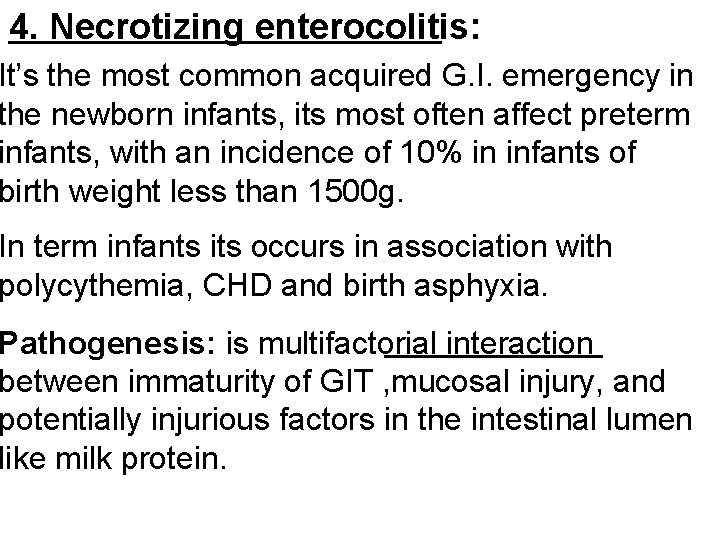 4. Necrotizing enterocolitis: It’s the most common acquired G. I. emergency in the newborn