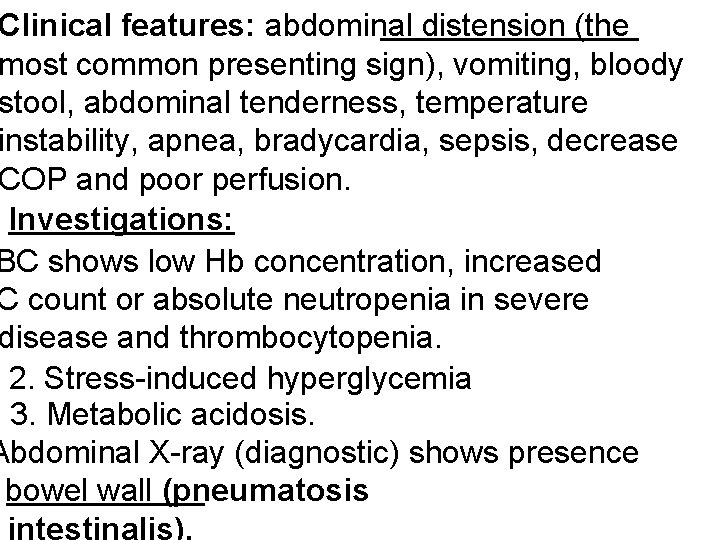 Clinical features: abdominal distension (the most common presenting sign), vomiting, bloody stool, abdominal tenderness,