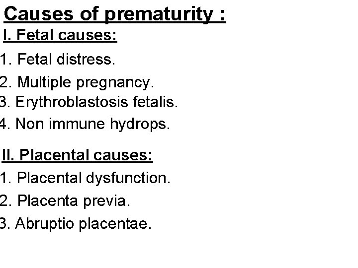 Causes of prematurity : I. Fetal causes: 1. Fetal distress. 2. Multiple pregnancy. 3.