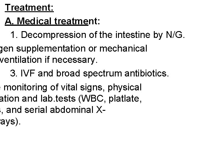 Treatment: A. Medical treatment: 1. Decompression of the intestine by N/G. gen supplementation or