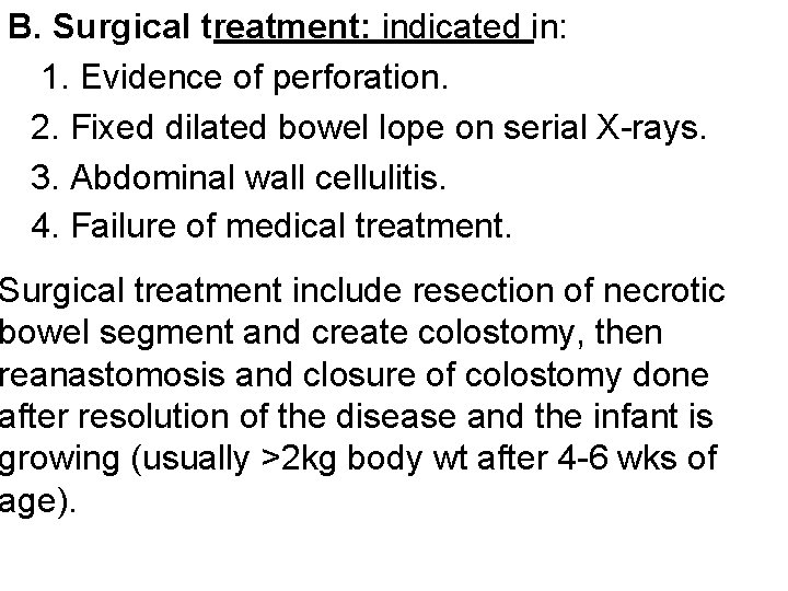 B. Surgical treatment: indicated in: 1. Evidence of perforation. 2. Fixed dilated bowel lope