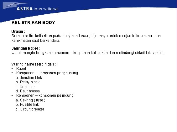 KELISTRIKAN BODY Uraian : Semua sistim kelistrikan pada body kendaraan, tujuannya untuk menjamin keamanan