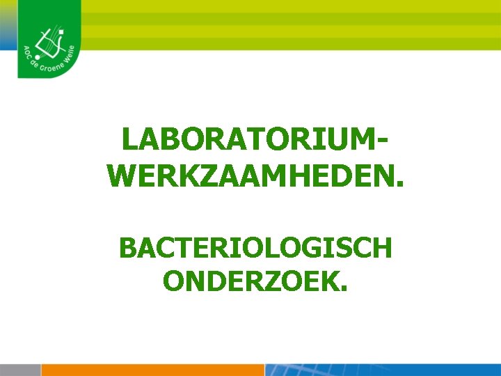 LABORATORIUMWERKZAAMHEDEN. BACTERIOLOGISCH ONDERZOEK. 