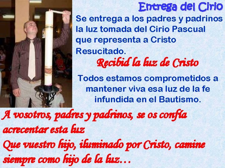 Entrega del Cirio Se entrega a los padres y padrinos la luz tomada del