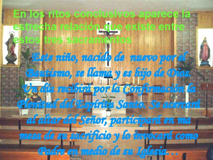 En los ritos conclusivos aparece la estrecha relación que existe entre estos tres sacramentos