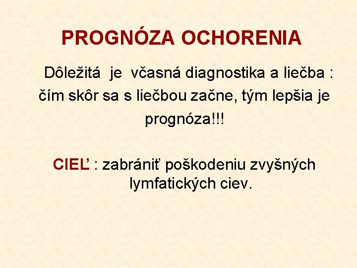 PROGNÓZA OCHORENIA Dôležitá je včasná diagnostika a liečba : čím skôr sa s liečbou