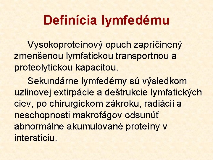 Definícia lymfedému Vysokoproteínový opuch zapríčinený zmenšenou lymfatickou transportnou a proteolytickou kapacitou. Sekundárne lymfedémy sú