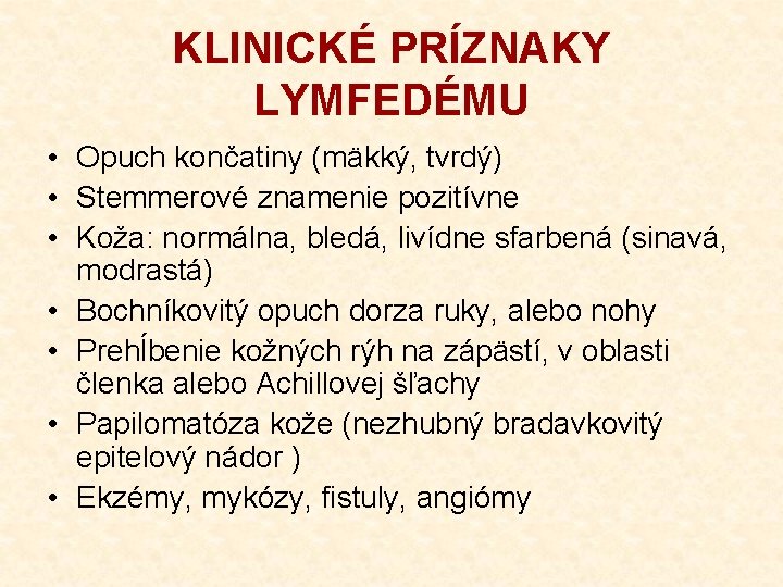 KLINICKÉ PRÍZNAKY LYMFEDÉMU • Opuch končatiny (mäkký, tvrdý) • Stemmerové znamenie pozitívne • Koža: