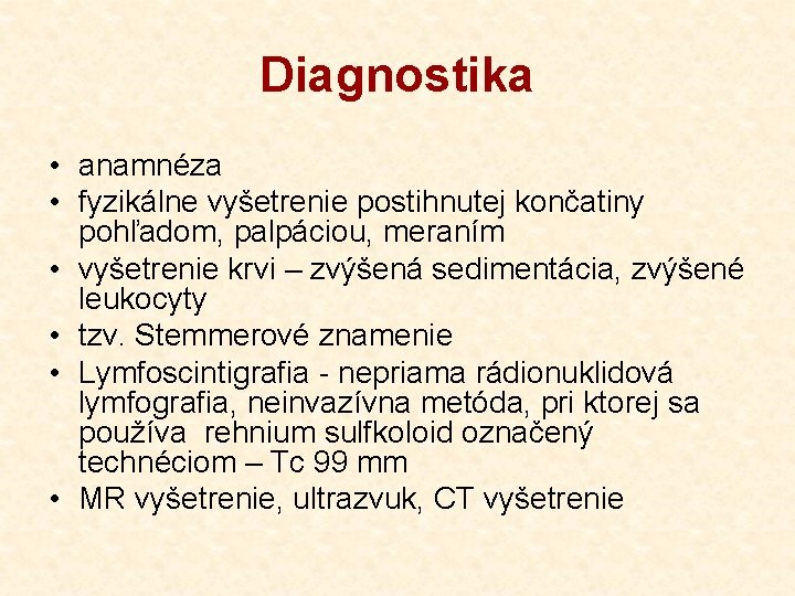 Diagnostika • anamnéza • fyzikálne vyšetrenie postihnutej končatiny pohľadom, palpáciou, meraním • vyšetrenie krvi