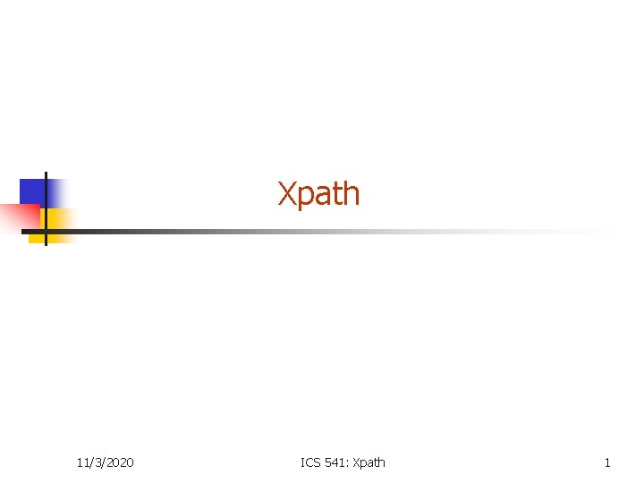 Xpath 11/3/2020 ICS 541: Xpath 1 