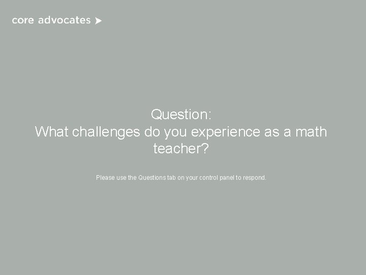 Question: What challenges do you experience as a math teacher? Please use the Questions Question: What challenges do you experience as a math teacher? Please use the Questions