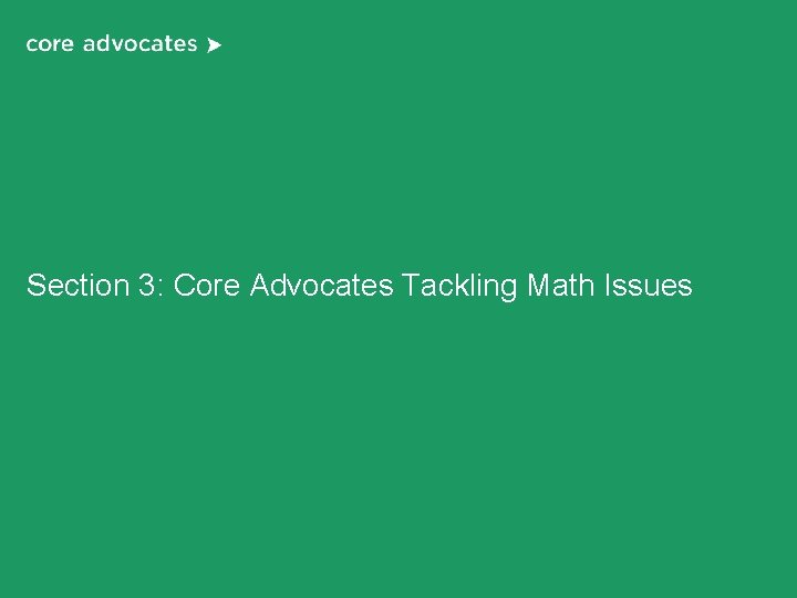 Section 3: Core Advocates Tackling Math Issues Section 3: Core Advocates Tackling Math Issues