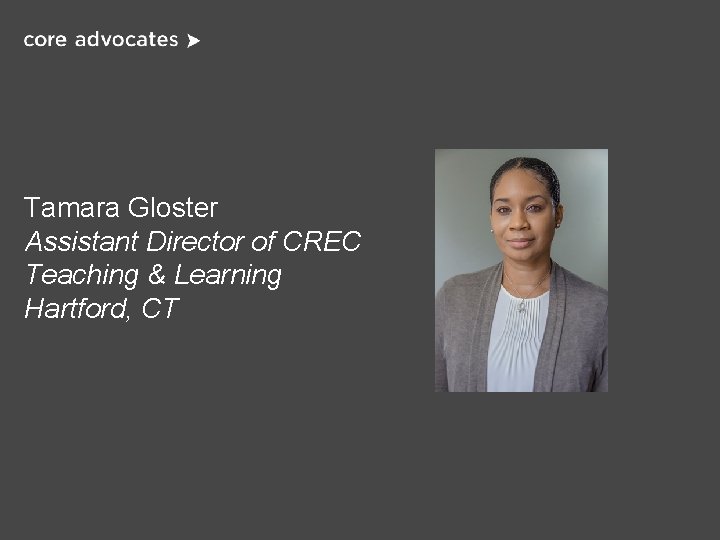 Tamara Gloster Assistant Director of CREC Teaching & Learning Hartford, CT please enter a Tamara Gloster Assistant Director of CREC Teaching & Learning Hartford, CT please enter a