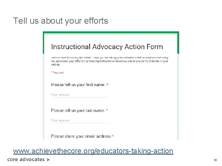 Tell us about your efforts www. achievethecore. org/educators-taking-action 38 Tell us about your efforts www. achievethecore. org/educators-taking-action 38