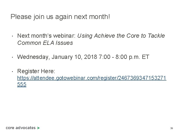 Please join us again next month! • Next month’s webinar: Using Achieve the Core Please join us again next month! • Next month’s webinar: Using Achieve the Core