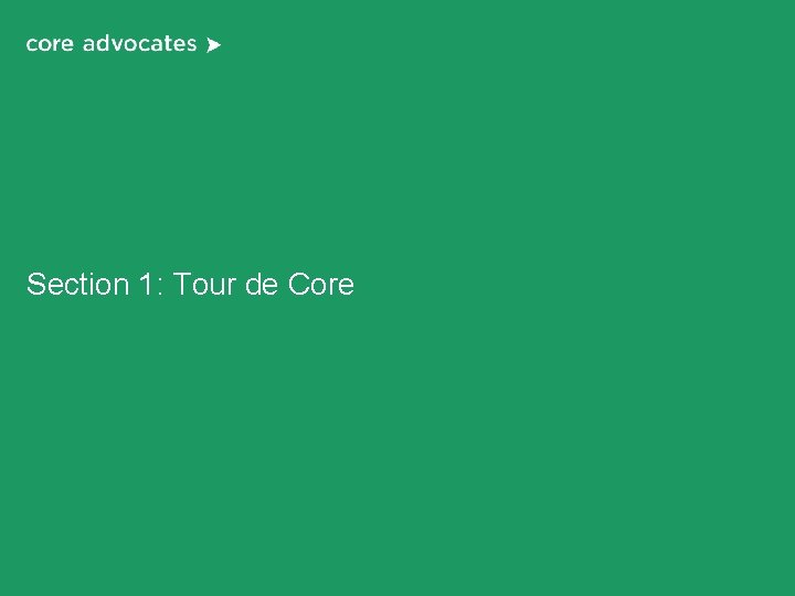 Section 1: Tour de Core Section 1: Tour de Core