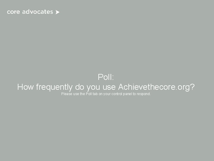Poll: How frequently do you use Achievethecore. org? Please use the Poll tab on Poll: How frequently do you use Achievethecore. org? Please use the Poll tab on