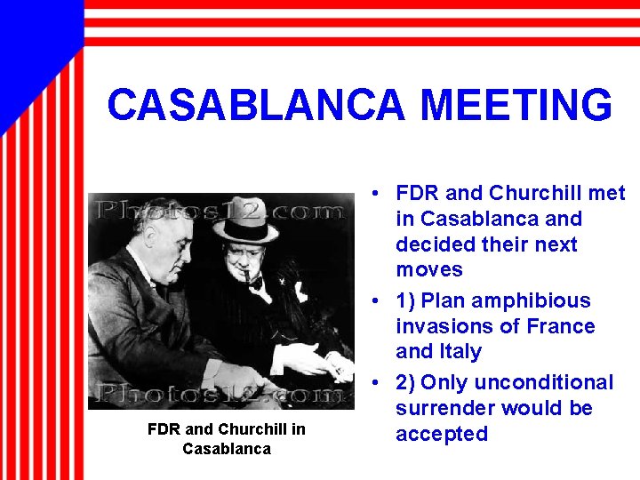 CASABLANCA MEETING FDR and Churchill in Casablanca • FDR and Churchill met in Casablanca