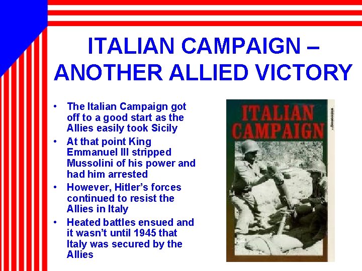 ITALIAN CAMPAIGN – ANOTHER ALLIED VICTORY • The Italian Campaign got off to a