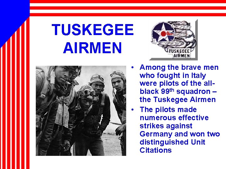 TUSKEGEE AIRMEN • Among the brave men who fought in Italy were pilots of