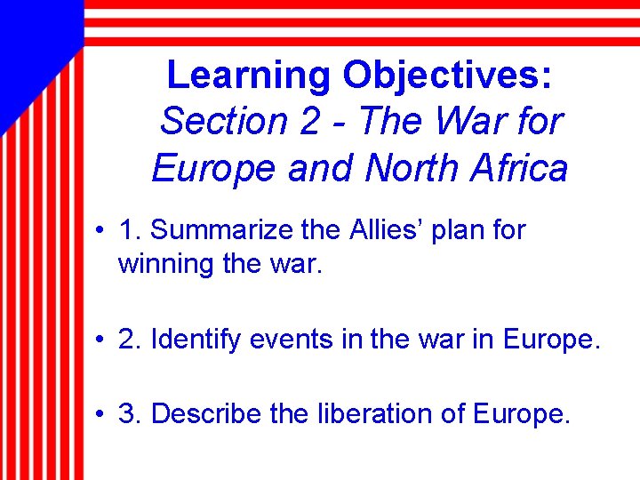 Learning Objectives: Section 2 - The War for Europe and North Africa • 1.