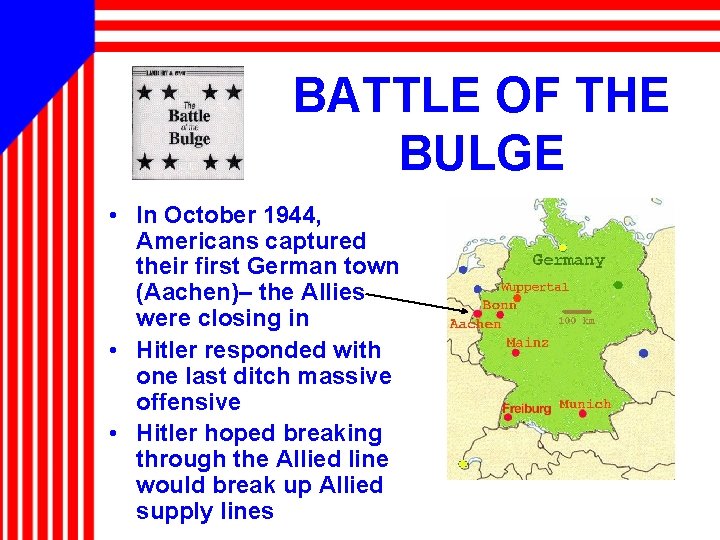 BATTLE OF THE BULGE • In October 1944, Americans captured their first German town