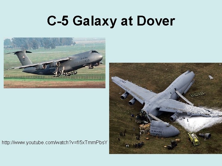 C-5 Galaxy at Dover http: //www. youtube. com/watch? v=f. I 5 x. Tmm. Pbs.