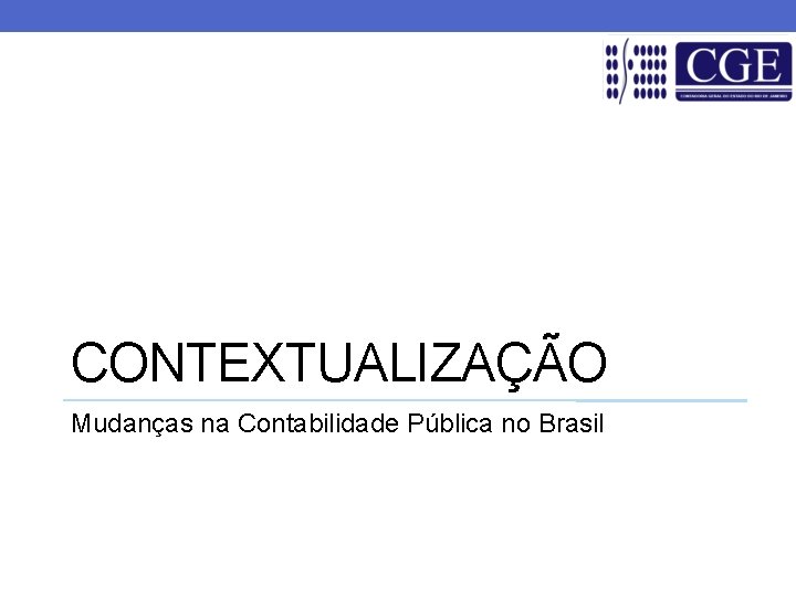 CONTEXTUALIZAÇÃO Mudanças na Contabilidade Pública no Brasil 