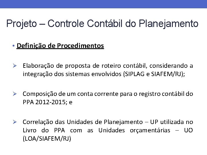 Projeto – Controle Contábil do Planejamento • Definição de Procedimentos Ø Elaboração de proposta