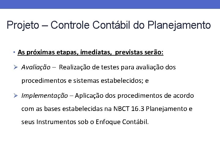 Projeto – Controle Contábil do Planejamento • As próximas etapas, imediatas, previstas serão: Ø