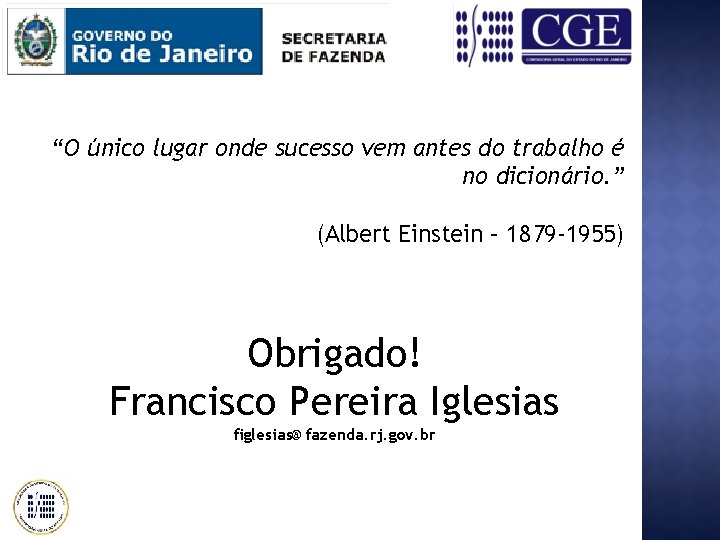 “O único lugar onde sucesso vem antes do trabalho é no dicionário. ” (Albert