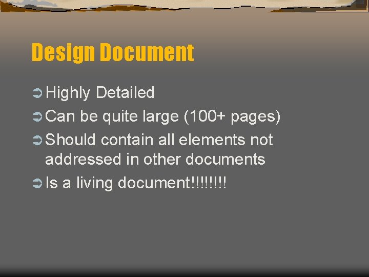 Design Document Ü Highly Detailed Ü Can be quite large (100+ pages) Ü Should Design Document Ü Highly Detailed Ü Can be quite large (100+ pages) Ü Should