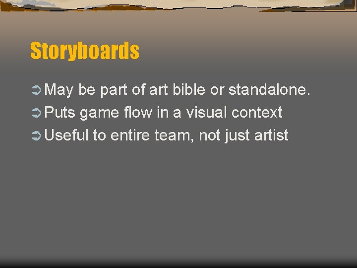 Storyboards Ü May be part of art bible or standalone. Ü Puts game flow Storyboards Ü May be part of art bible or standalone. Ü Puts game flow