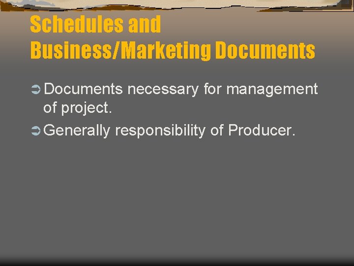 Schedules and Business/Marketing Documents Ü Documents necessary for management of project. Ü Generally responsibility Schedules and Business/Marketing Documents Ü Documents necessary for management of project. Ü Generally responsibility