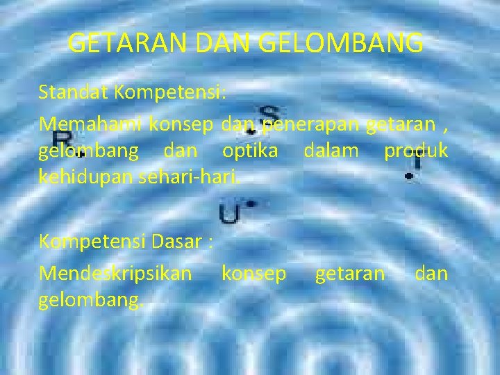 GETARAN DAN GELOMBANG Standat Kompetensi: Memahami konsep dan penerapan getaran , gelombang dan optika