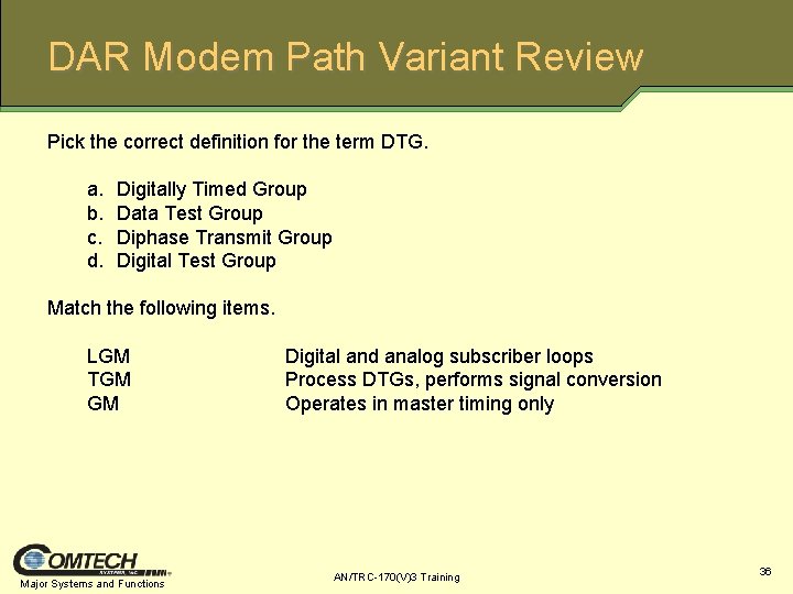 DAR Modem Path Variant Review Pick the correct definition for the term DTG. a.