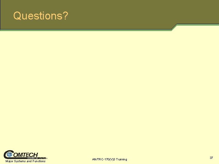 Questions? Major Systems and Functions AN/TRC-170(V)3 Training 37 