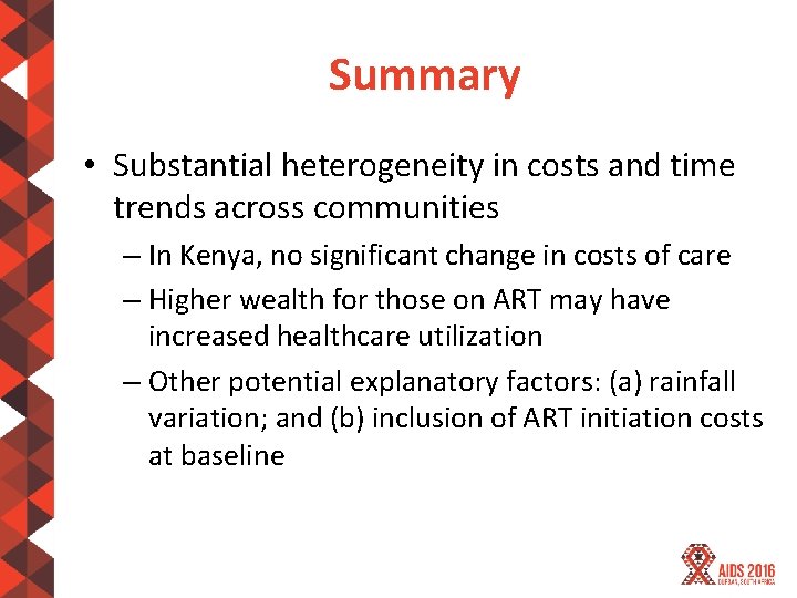 Summary • Substantial heterogeneity in costs and time trends across communities – In Kenya,