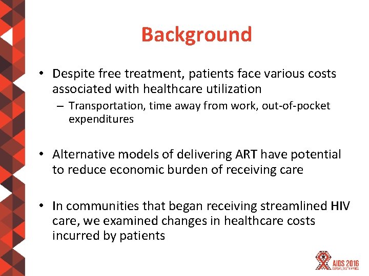 Background • Despite free treatment, patients face various costs associated with healthcare utilization –