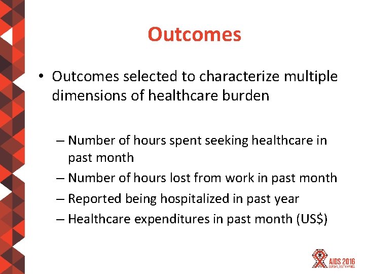 Outcomes • Outcomes selected to characterize multiple dimensions of healthcare burden – Number of