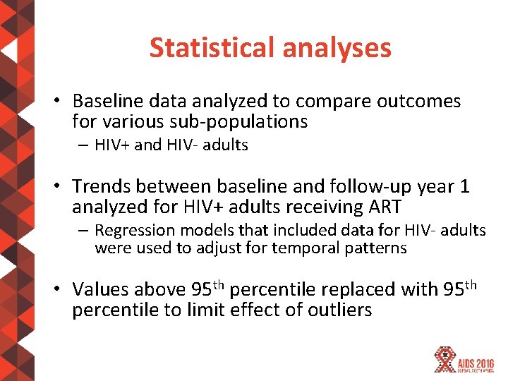 Statistical analyses • Baseline data analyzed to compare outcomes for various sub-populations – HIV+