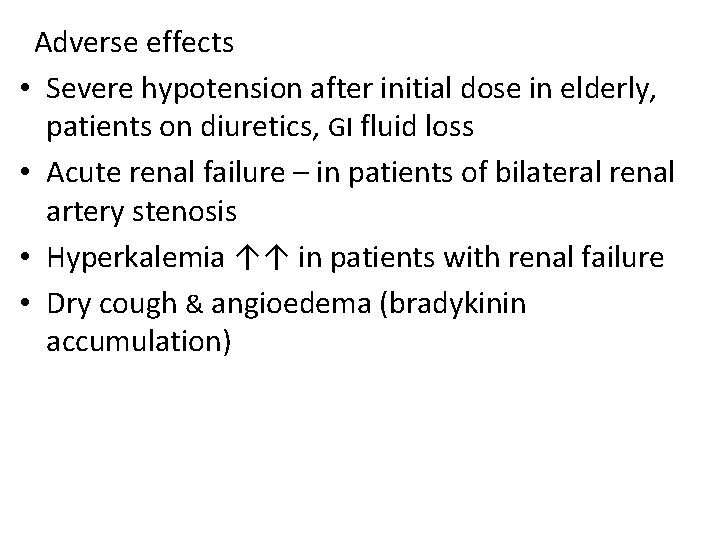 Adverse effects • Severe hypotension after initial dose in elderly, patients on diuretics, GI