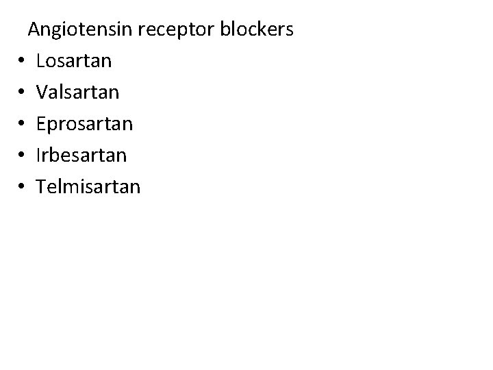 Angiotensin receptor blockers • Losartan • Valsartan • Eprosartan • Irbesartan • Telmisartan 