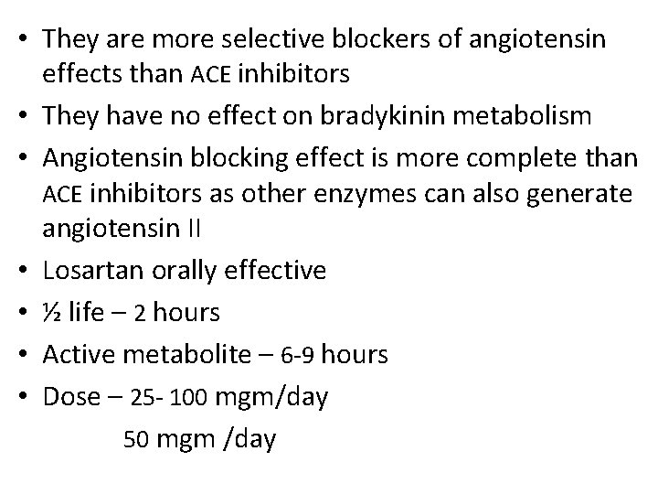  • They are more selective blockers of angiotensin effects than ACE inhibitors •