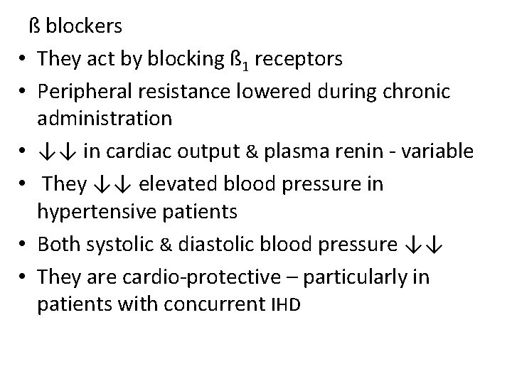 ß blockers • They act by blocking ß 1 receptors • Peripheral resistance lowered