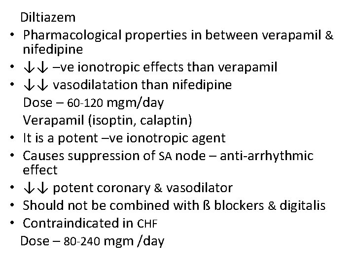  • • Diltiazem Pharmacological properties in between verapamil & nifedipine ↓↓ –ve ionotropic